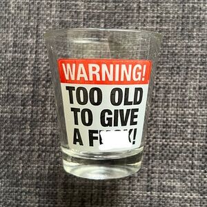 “Warning! Too Old To Give A F***!” 1.5oz Shot Glass